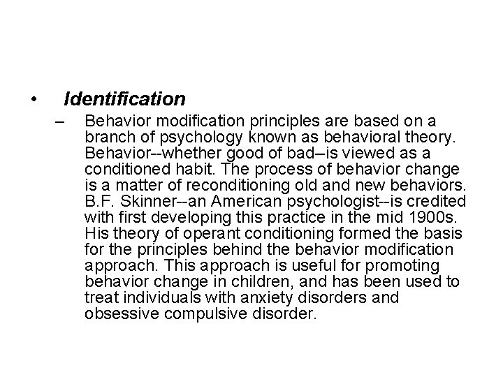  • Identification – Behavior modification principles are based on a branch of psychology