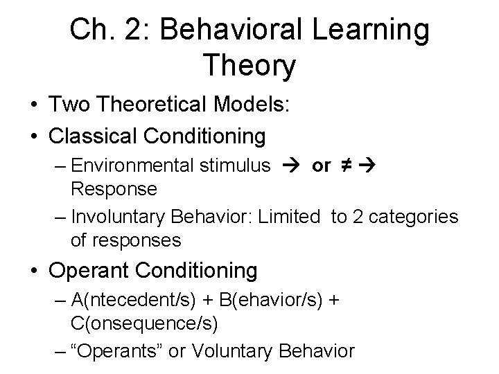 Ch. 2: Behavioral Learning Theory • Two Theoretical Models: • Classical Conditioning – Environmental
