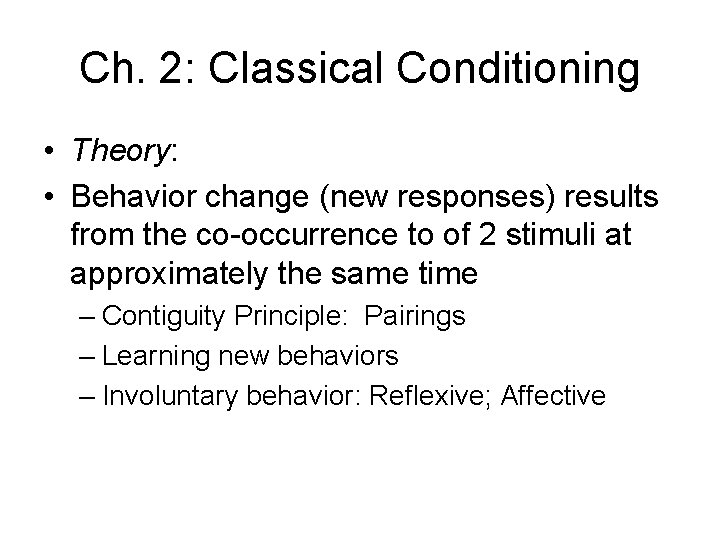 Ch. 2: Classical Conditioning • Theory: • Behavior change (new responses) results from the