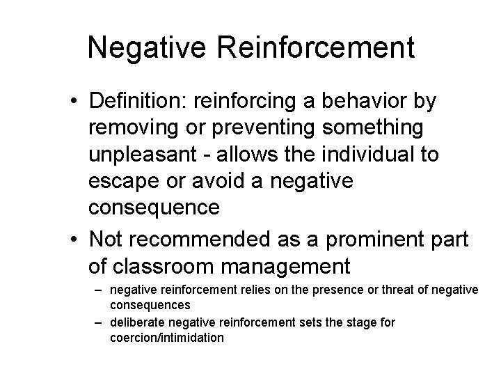 Negative Reinforcement • Definition: reinforcing a behavior by removing or preventing something unpleasant -