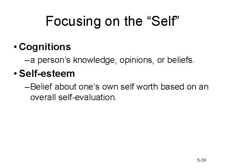 Focusing on the “Self” • Cognitions – a person’s knowledge, opinions, or beliefs. •
