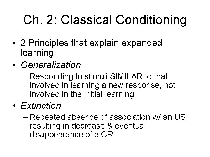 Ch. 2: Classical Conditioning • 2 Principles that explain expanded learning: • Generalization –