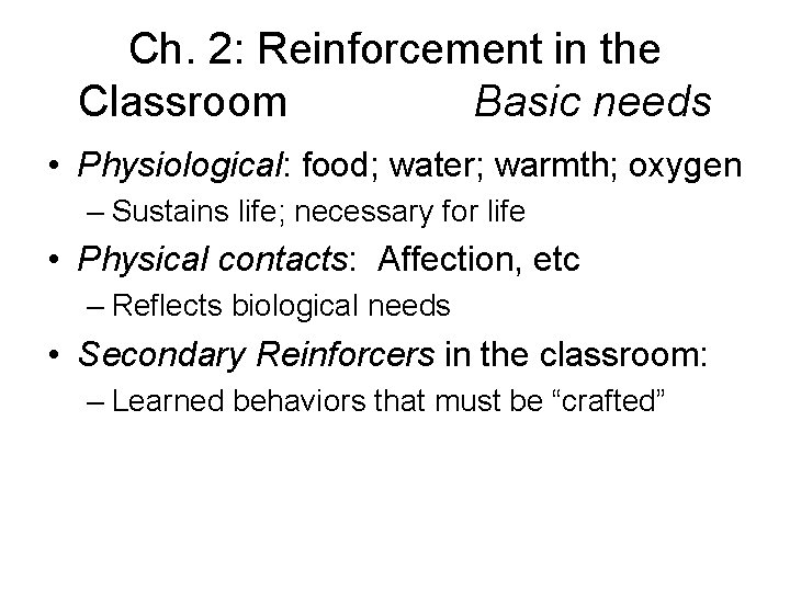 Ch. 2: Reinforcement in the Classroom Basic needs • Physiological: food; water; warmth; oxygen