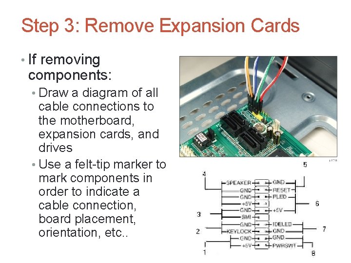 Step 3: Remove Expansion Cards • If removing components: • Draw a diagram of
