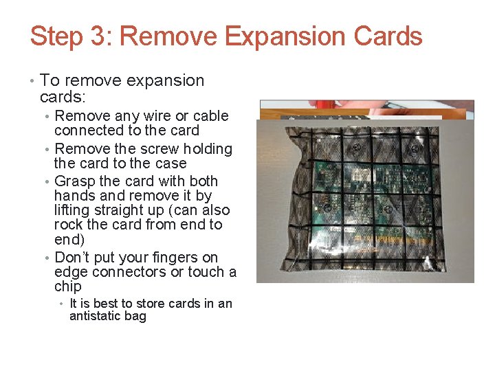 Step 3: Remove Expansion Cards • To remove expansion cards: • Remove any wire