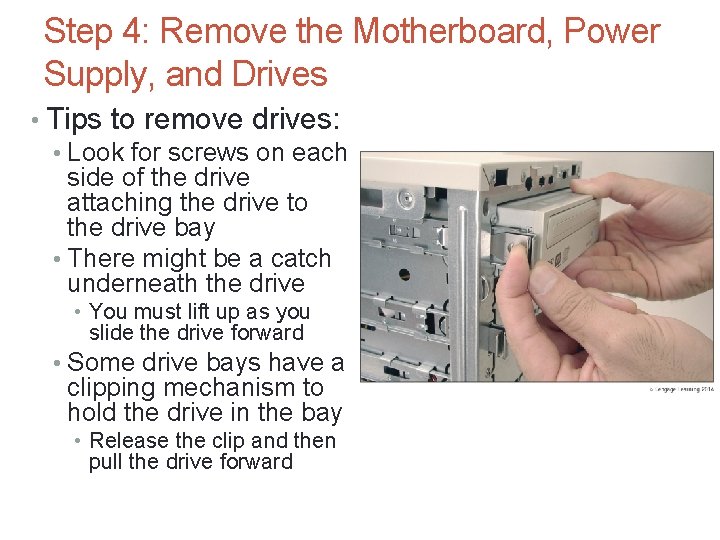 Step 4: Remove the Motherboard, Power Supply, and Drives • Tips to remove drives: