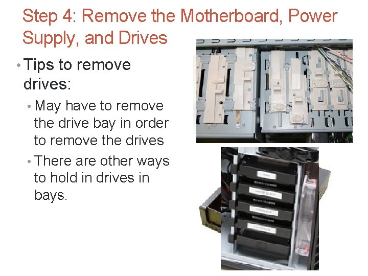 Step 4: Remove the Motherboard, Power Supply, and Drives • Tips to remove drives: