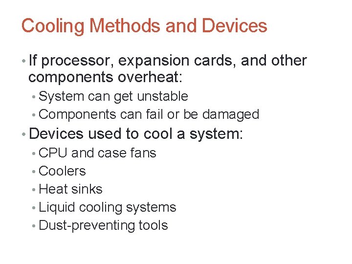 Cooling Methods and Devices • If processor, expansion cards, and other components overheat: •