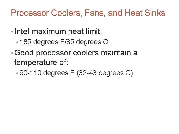 Processor Coolers, Fans, and Heat Sinks • Intel maximum heat limit: • 185 degrees
