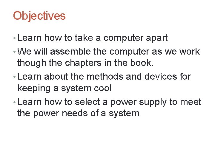 Objectives • Learn how to take a computer apart • We will assemble the