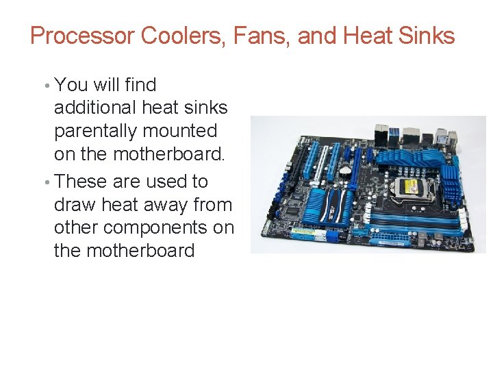 Processor Coolers, Fans, and Heat Sinks • You will find additional heat sinks parentally