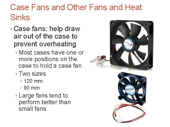 Case Fans and Other Fans and Heat Sinks • Case fans: help draw air
