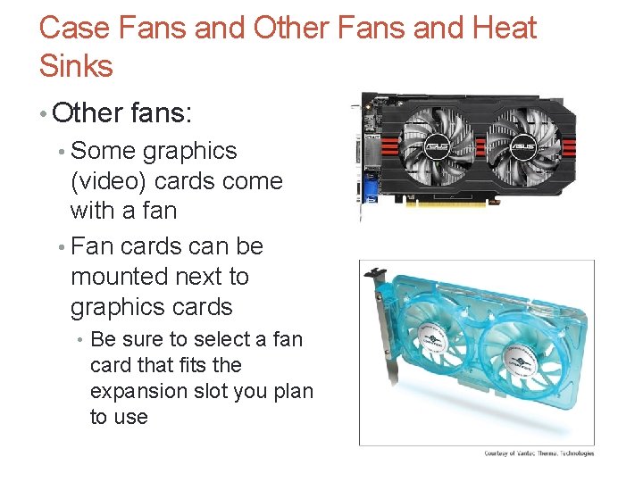 Case Fans and Other Fans and Heat Sinks • Other fans: • Some graphics