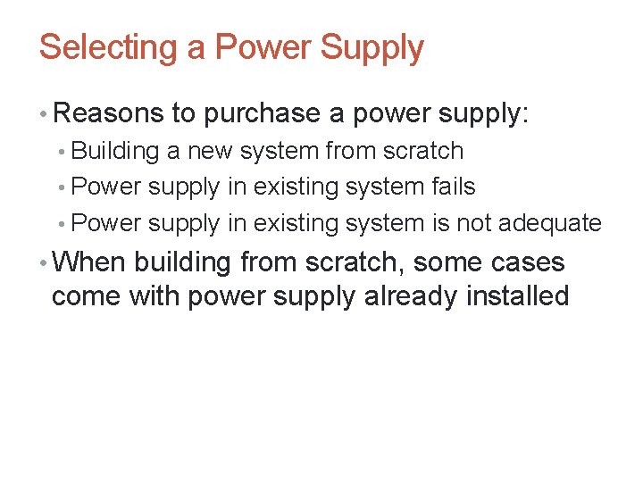 Selecting a Power Supply • Reasons to purchase a power supply: • Building a