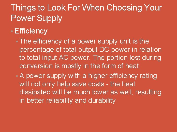 Things to Look For When Choosing Your Power Supply • Efficiency • The efficiency