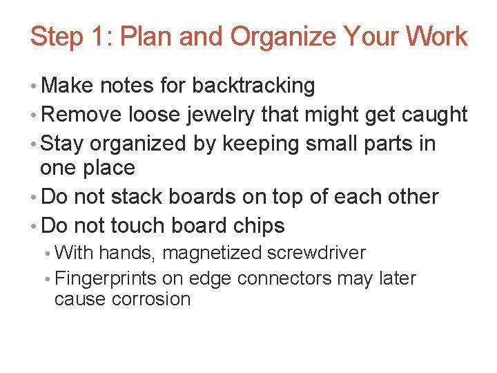Step 1: Plan and Organize Your Work • Make notes for backtracking • Remove
