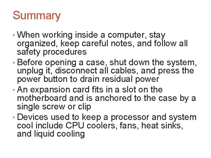 Summary • When working inside a computer, stay organized, keep careful notes, and follow