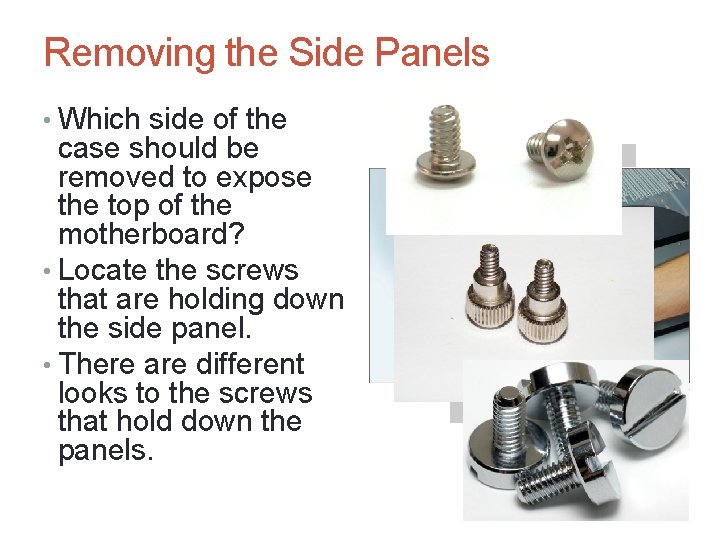 Removing the Side Panels • Which side of the case should be removed to