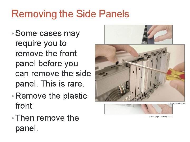 Removing the Side Panels • Some cases may require you to remove the front