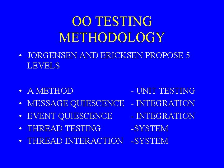 OO TESTING METHODOLOGY • JORGENSEN AND ERICKSEN PROPOSE 5 LEVELS • • • A