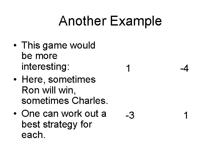 Another Example • This game would be more interesting: • Here, sometimes Ron will