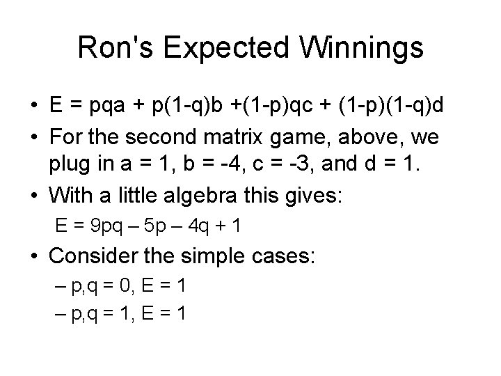 Ron's Expected Winnings • E = pqa + p(1 -q)b +(1 -p)qc + (1