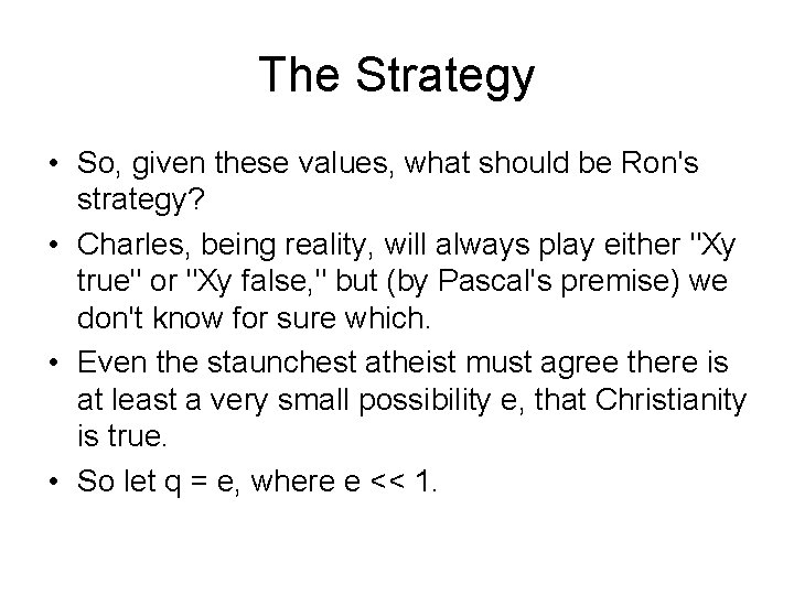 The Strategy • So, given these values, what should be Ron's strategy? • Charles,