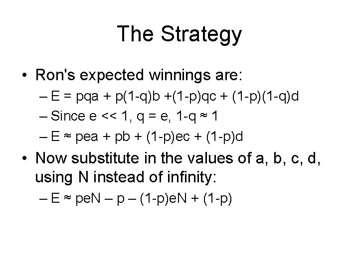 The Strategy • Ron's expected winnings are: – E = pqa + p(1 -q)b