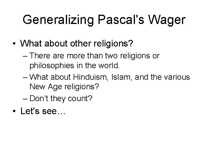 Generalizing Pascal's Wager • What about other religions? – There are more than two