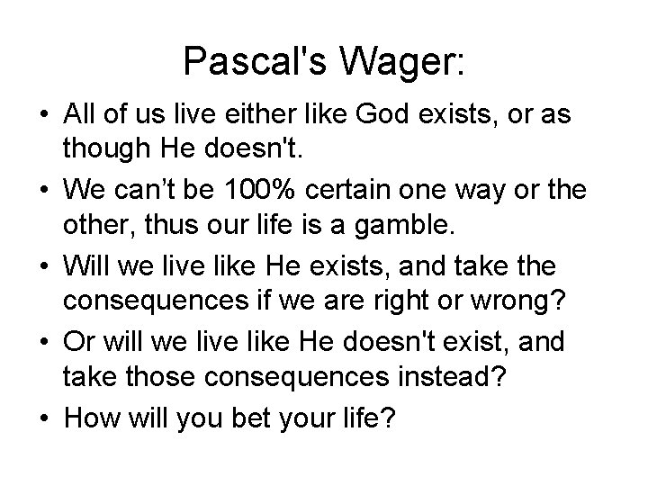 Pascal's Wager: • All of us live either like God exists, or as though