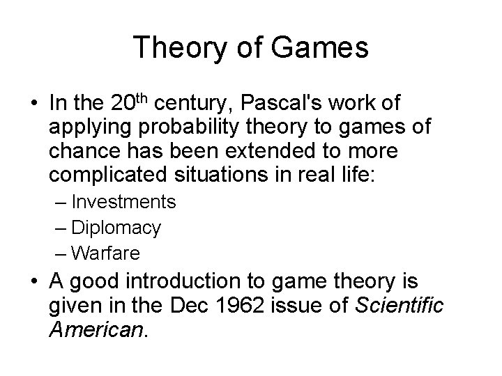 Theory of Games • In the 20 th century, Pascal's work of applying probability
