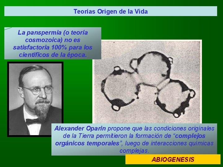 Teorías Origen de la Vida La panspermia (o teoría cosmozoica) no es satisfactoria 100%