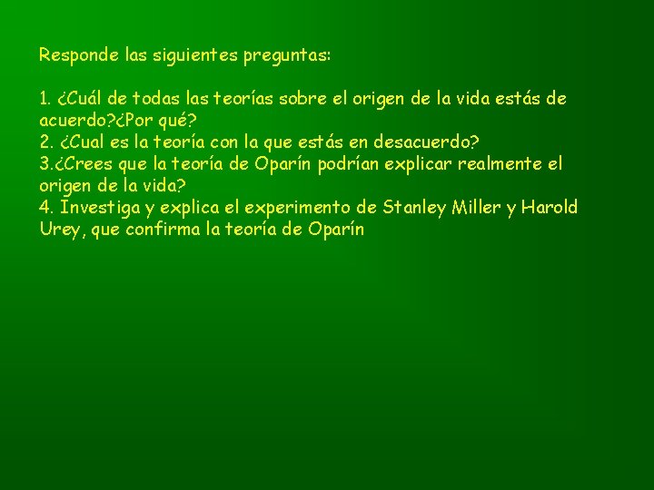 Responde las siguientes preguntas: 1. ¿Cuál de todas las teorías sobre el origen de