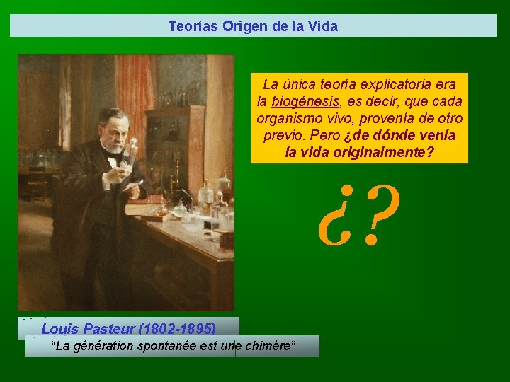 Teorías Origen de la Vida La única teoría explicatoria era la biogénesis, es decir,