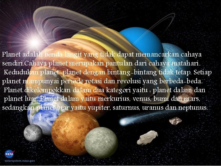 Planet adalah benda langit yang tidak dapat memancarkan cahaya sendiri. Cahaya planet merupakan pantulan