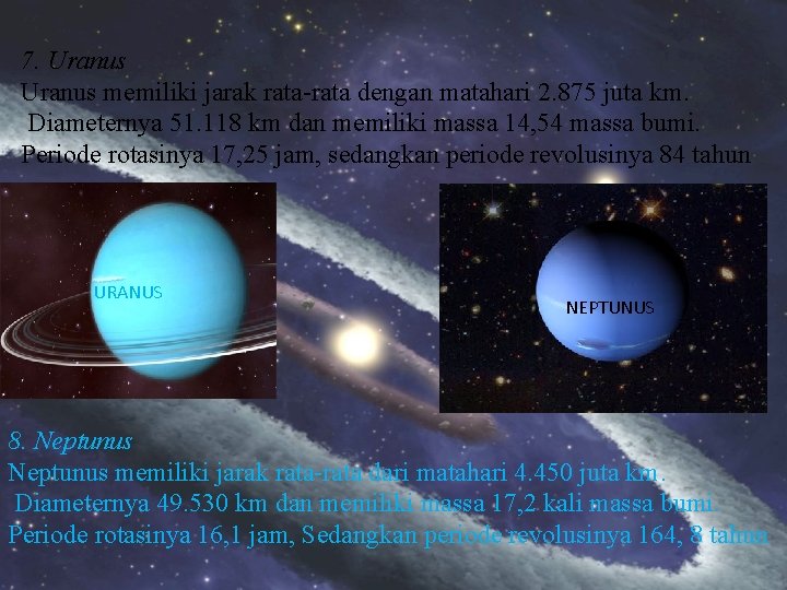 7. Uranus memiliki jarak rata-rata dengan matahari 2. 875 juta km. Diameternya 51. 118