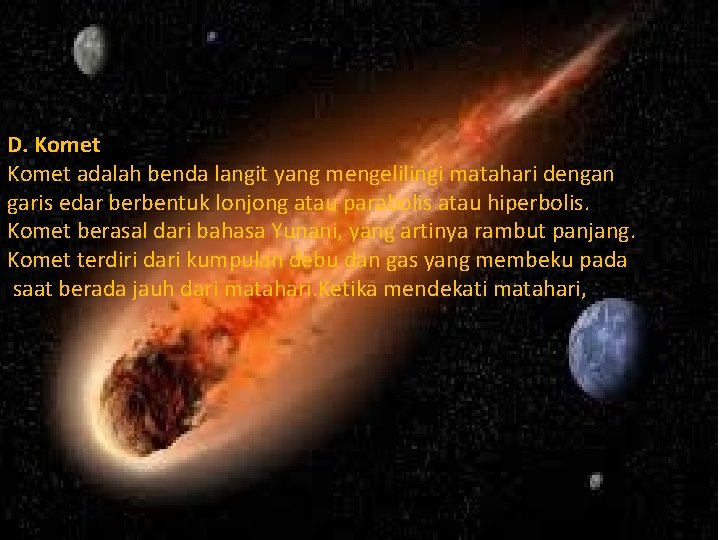 D. Komet adalah benda langit yang mengelilingi matahari dengan garis edar berbentuk lonjong atau