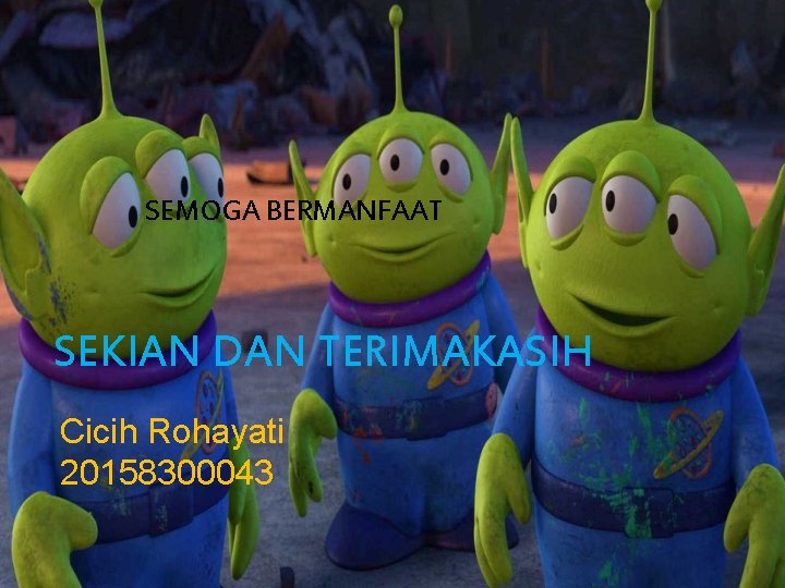 SEMOGA BERMANFAAT SEKIAN DAN TERIMAKASIH Cicih Rohayati 20158300043 