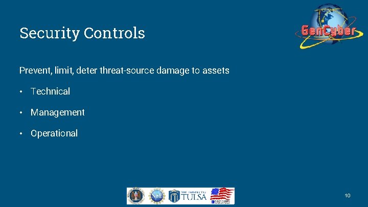 Security Controls Prevent, limit, deter threat-source damage to assets • Technical • Management •