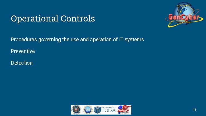 Operational Controls Procedures governing the use and operation of IT systems Preventive Detection 13