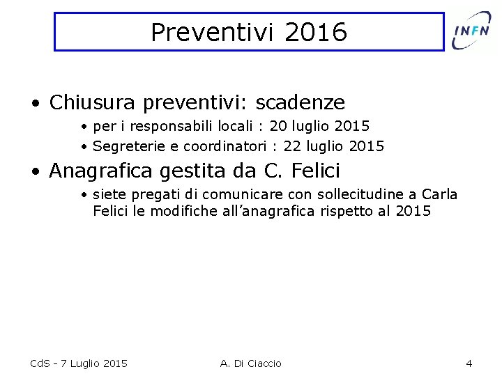 Preventivi 2016 • Chiusura preventivi: scadenze • per i responsabili locali : 20 luglio