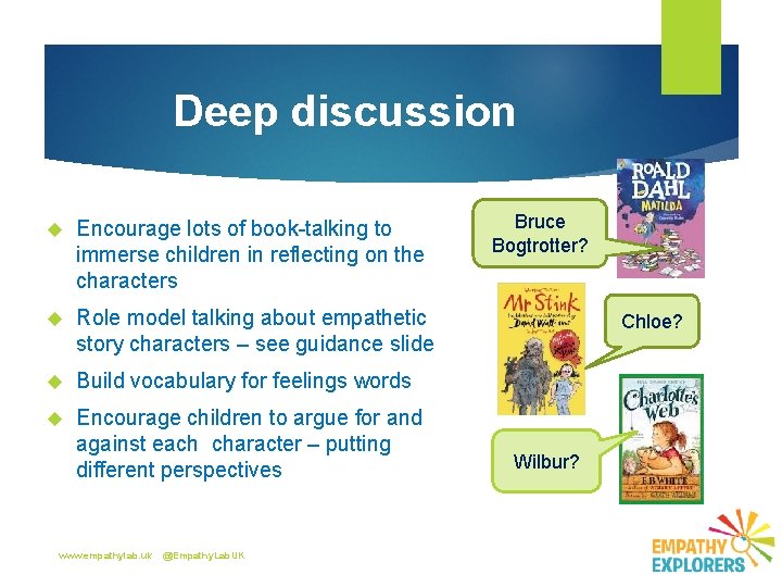 Deep discussion Encourage lots of book-talking to immerse children in reflecting on the characters