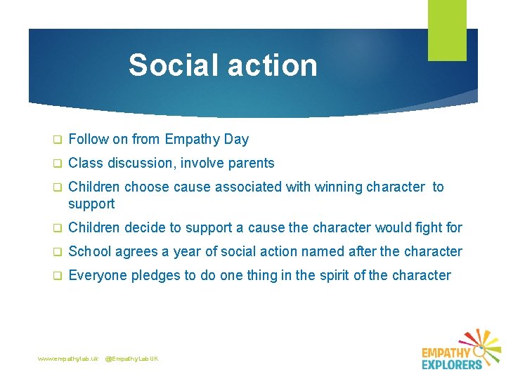 Social action q Follow on from Empathy Day q Class discussion, involve parents q