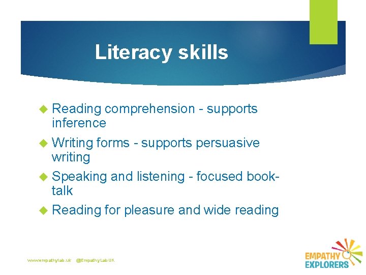 Literacy skills Reading comprehension - supports inference Writing forms - supports persuasive writing Speaking