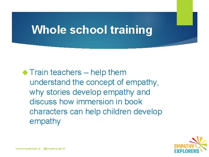 Whole school training Train teachers – help them understand the concept of empathy, why