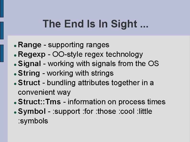 The End Is In Sight. . . Range - supporting ranges Regexp - OO-style