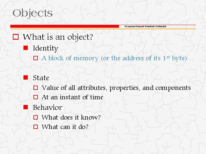 Objects Computer Science Otterbein University o What is an object? Identity o A block