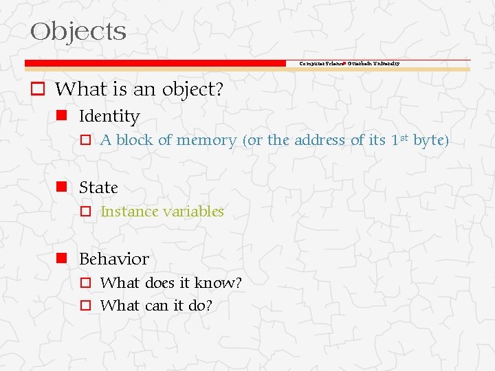 Objects Computer Science Otterbein University o What is an object? Identity o A block