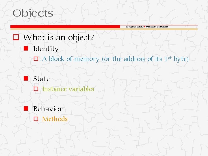 Objects Computer Science Otterbein University o What is an object? Identity o A block