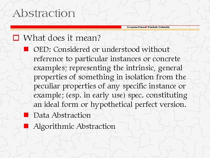 Abstraction Computer Science Otterbein University o What does it mean? OED: Considered or understood